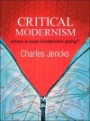 Critical Modernism: Where Is Post-Modernism Going? - Charles Jencks