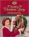 Elsie's Christmas Party: How to Plan, Prepare and Host an Old-Fashioned Christmas Party - Martha Finley