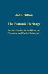 The Platonic Heritage: Further Studies in the History of Platonism and Early Christianity - John M. Dillon