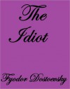 THE IDIOT - Fyodor Dostoyevsky, Eva M. Martin