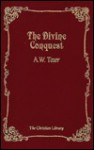 The Divine Conquest - A.W. Tozer