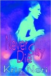 Never Say Die - Kris Neri