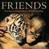 Friends: True Stories of Extraordinary Animal Friendships - Catherine Thimmesh