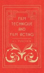 Film Technique and Film Acting - The Cinema Writings of V.I. Pudovkin - Vsevolod Pudovkin