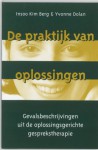 De praktijk van oplossingen: gevalsbeschrijvingen uit de oplossingsgerichte gesprekstherapie - Insoo Kim Berg, Yvonne Dolan, Herman de Hoogh