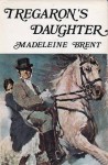 Tregaron's Daughter - Madeleine Brent