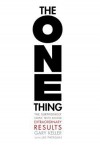 The One Thing: The Surprisingly Simple Truth Behind Extraordinary Results - Gary Keller, Jay Papasan