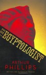 The Egyptologist: A Novel - Arthur Phillips