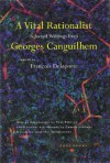 A Vital Rationalist: Selected Writings of Georges Canguilhem - Georges Canguilhem