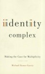 Identity Complex: Making the Case for Multiplicity - Michael Hames-García