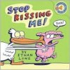 Stop Kissing Me! - Ethan Long