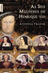 As Seis Mulheres de Henrique VIII (Pocket) - Antonia Fraser, Luis Carlos do Nascimento e Silva