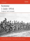 Somme 1 July 1916: Tragedy and Triumph. Campaign, Volume 169. - Andrew Robertshaw, Peter Dennis