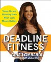 Deadline Fitness: Tone Up and Slim Down When Every Minute Counts - Gina Lombardi, Linda Villarosa