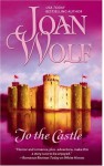 To The Castle (Super Historical Romance) - Joan Wolf