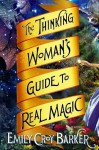 The Thinking Woman's Guide to Real Magic by Barker, Emily Croy (2013) Hardcover - Emily Croy Barker