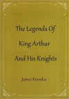 The Legends of King Arthur and His Knights - James Knowles