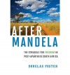 After Mandela: The Struggle for Freedom in Post-Apartheid South Africa - Douglas Foster