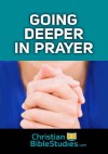 Going Deeper in Prayer - Susan Alexander Yates, Christianity Today, Michele Cushatt, Keri Wyatt Kent, Janine Petry, Sandra Picklesimer Aldrich