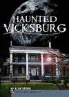 Haunted Vicksburg (Haunted America) - Alan Brown