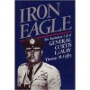 Iron Eagle : The Turbulent Life of General Curtis LeMay - Thomas M. Coffey