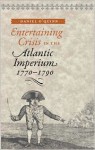 Entertaining Crisis in the Atlantic Imperium, 1770–1790 - Daniel O'Quinn