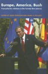 Europe, America, Bush: Transatlantic Relations in the Twenty-First Century - John Lawrence Peterson, Mark Pollack