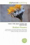 Broken Flowers - Agnes F. Vandome, John McBrewster, Sam B Miller II