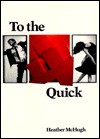 To The Quick - Heather McHugh