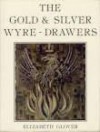 The Gold and Silver Wyre-Drawers - Elizabeth Glover