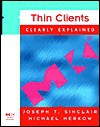 Thin Clients Clearly Explained - Joseph T. Sinclair