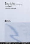 Ethno-Techno: Writings on Performance, Activism, and Pedagogy - Guillermo Gómez-Peña