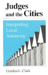 Judges and the Cities: Interpreting Local Autonomy - Gordon L. Clark