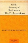 South: The Story of Shackleton's 1914-1917 Expedition - Ernest Shackleton