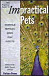 A Practical Guide to Impractical Pets: Mammals, Reptiles, Birds, Fish, Insects - Barbara Burn