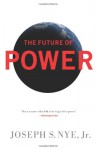 The Future of Power - Joseph S. Nye Jr.