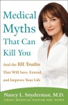 Medical Myths That Can Kill You: And the 101 Truths That Will Save, Extend, and Improve Your Life - Nancy L. Snyderman