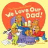 The Berenstain Bears: We Love Our Dad! - Jan Berenstain, Mike Berenstain