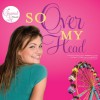 So Over My Head (Audio) - Jenny B. Jones