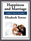 Happiness and Marriage - Elizabeth Towne