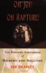 Oh Joy! Oh Rapture!: The Enduring Phenomenon of Gilbert and Sullivan - Ian Bradley