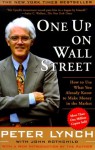 One Up On Wall Street: How To Use What You Already Know To Make Money In The Market - Peter Lynch, John Rothchild