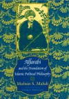 Alfarabi and the Foundation of Islamic Political Philosophy - Muhsin Mahdi