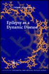 Epilepsy as a Dynamic Disease - P. Jung, John Milton, J. Milton