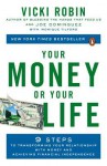 Your Money or Your Life: 9 Steps to Transforming Your Relationship with Money and Achieving Financial Independence: Revised and Updated for the 21st Century - Vicki Robin, Joe Dominguez