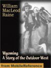 Wyoming: A Story of the Outdoor West - William MacLeod Raine