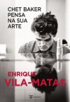 Chet Baker Pensa na Sua Arte - Enrique Vila-Matas