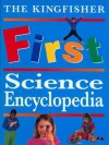 The Kingfisher First Science Encyclopedia - Anita Ganeri