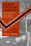 North Country Captives: Selected Narratives of Indian Captivity from Vermont and New Hampshire - Colin G. Calloway