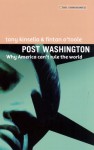 Post Washington: Why America Can't Rule the World - Tony Kinsella, Fintan O'Toole, TASC (Organization) Staff